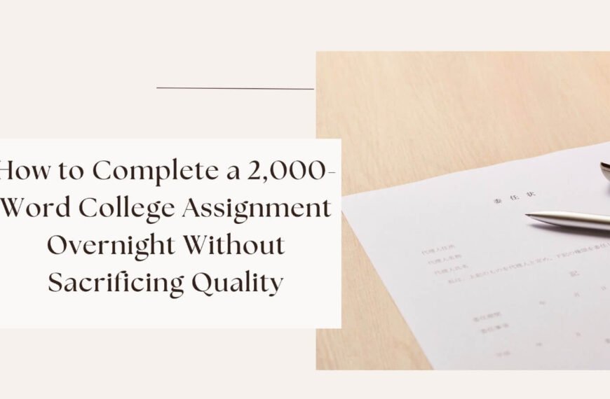 How to Complete a 2,000-Word College Assignment Overnight Without Sacrificing Quality